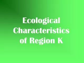 Ecological Characteristics of Region K