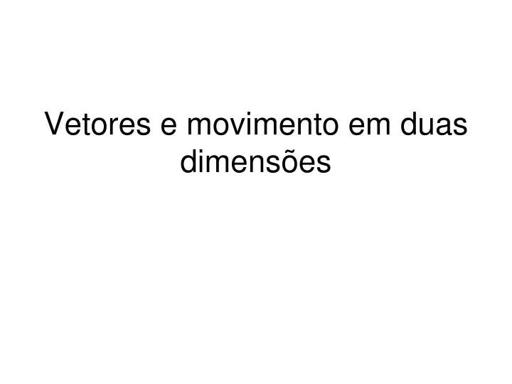 vetores e movimento em duas dimens es