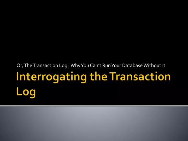 or the transaction log why you can t run your database without it