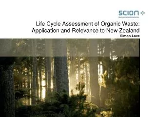 Life Cycle Assessment of Organic Waste: Application and Relevance to New Zealand Simon Love