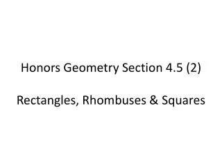 Honors Geometry Section 4.5 (2) Rectangles , Rhombuses &amp; Squares