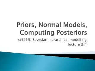 Priors, Normal Models, Computing Posteriors