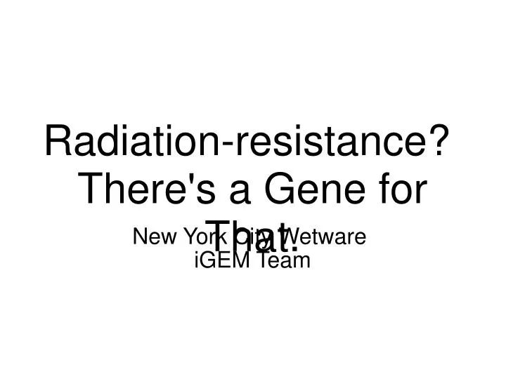radiation resistance there s a gene for that