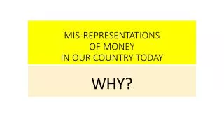 MIS-REPRESENTATIONS OF MONEY IN OUR COUNTRY TODAY