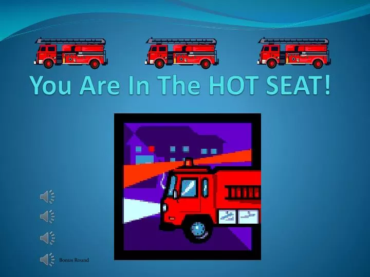 you are in the hot seat