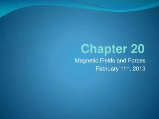 Magnetic Fields and Forces February 11 th , 2013