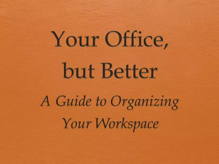 your office but better a guide to organizing your workspace