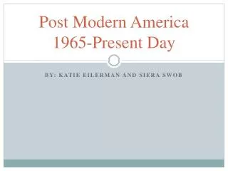 Post Modern America 1965-Present Day