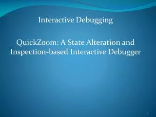 Interactive Debugging QuickZoom : A State Alteration and Inspection-based Interactive Debugger