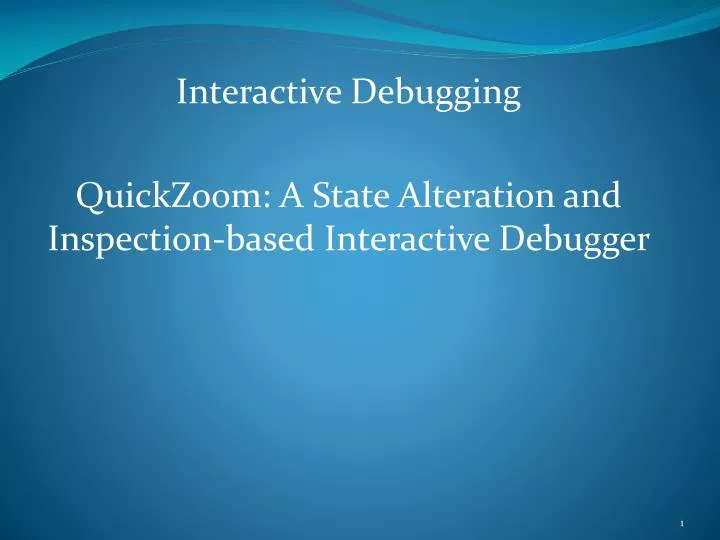 interactive debugging quickzoom a state alteration and inspection based interactive debugger