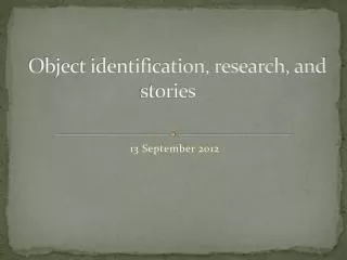 Object identification, research, and stories