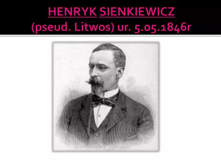 henryk sienkiewicz pseud litwos ur 5 05 1846r