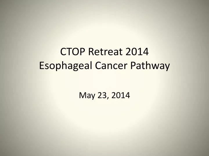 ctop retreat 2014 esophageal cancer pathway