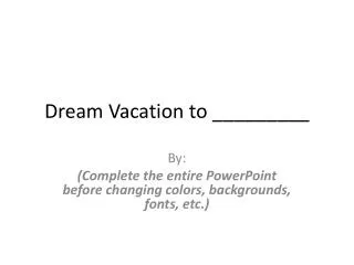 Dream Vacation to _________