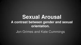 Sexual Arousal A contrast between gender and sexual orientation.