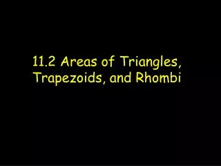 11.2 Areas of Triangles, Trapezoids, and Rhombi