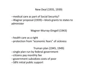 New Deal (1935, 1939) --medical care as part of Social Security?