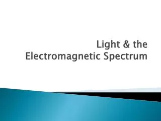 Light &amp; the Electromagnetic Spectrum