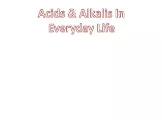 Acids &amp; Alkalis In Everyday Life