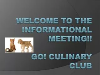 Welcome to the Informational Meeting!! GO! Culinary Club