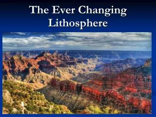 The Ever Changing Lithosphere