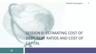 Session 6: Estimating cost of debt, debt ratios and cost of capital