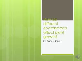 How do different environments affect plant growth?