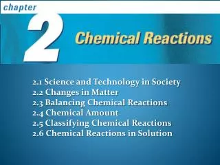 2.1 Science and Technology in Society 2.2 Changes in Matter 2.3 Balancing Chemical Reactions