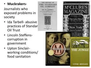 Muckrakers- Journalists who exposed problems in society