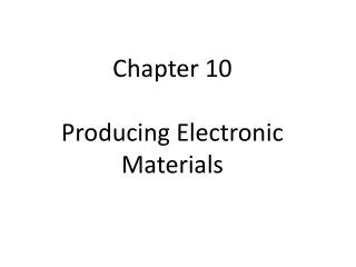 Chapter 10 Producing Electronic Materials