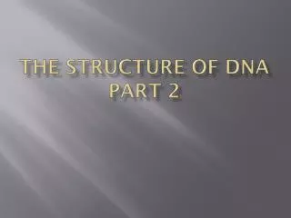 The Structure of DNA Part 2