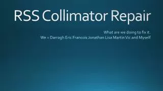 RSS Collimator Repair