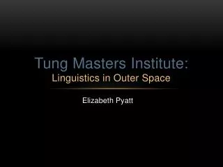 Tung Masters Institute: Linguistics in Outer Space