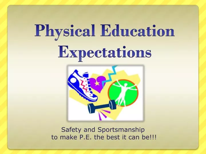 safety and sportsmanship to make p e the best it can be
