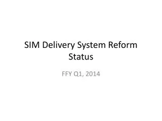 SIM Delivery System Reform Status