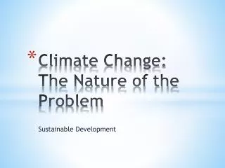 Climate Change : The Nature of the Problem