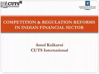 COMPETITION &amp; REGULATION REFORMS IN INDIAN FINANCIAL SECTOR