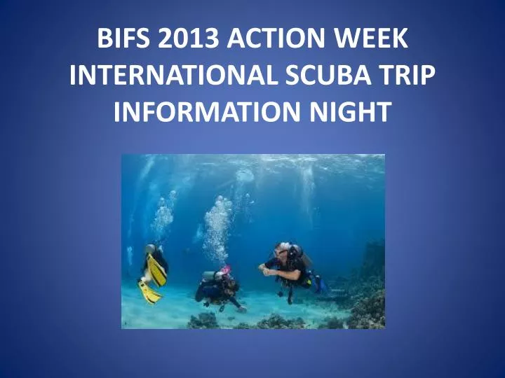 bifs 2013 action week international scuba trip information night