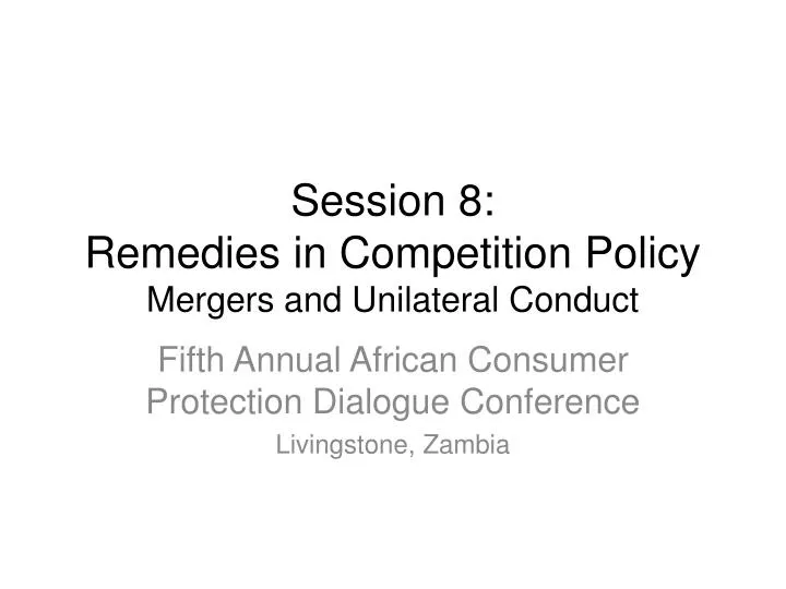 session 8 remedies in competition policy mergers and unilateral conduct