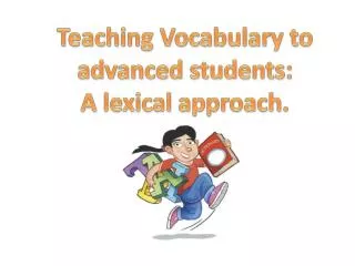 Teaching Vocabulary to advanced students : A lexical approach .