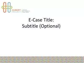 E-Case Title: Subtitle (Optional)