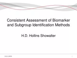 Consistent Assessment of Biomarker and Subgroup Identification Methods H.D. Hollins Showalter