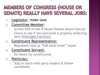 Members of congress (house or senate) really have several jobs: