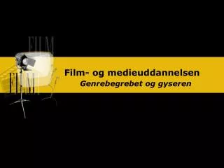 Film- og medieuddannelsen Genrebegrebet og gyseren