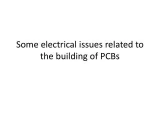 Some electrical issues related to the building of PCBs