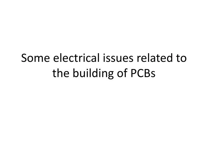 some electrical issues related to the building of pcbs