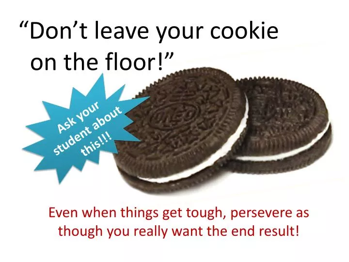 don t leave your cookie on the floor