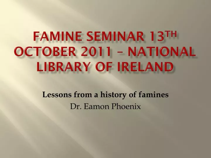 famine seminar 13 th o ctober 2011 national library of ireland