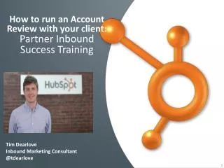 How to run an Account R eview with your client : Partner Inbound Success Training