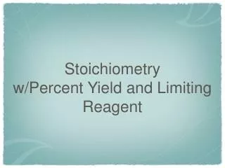Stoichiometry w /Percent Yield and Limiting Reagent